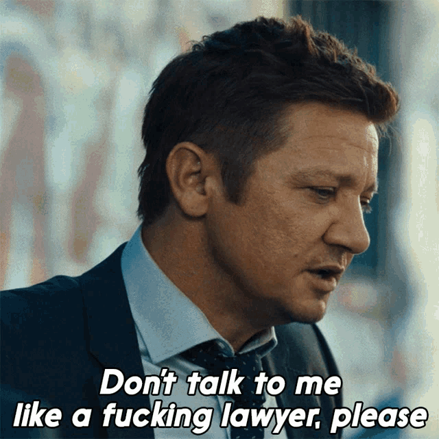 Dont Talk To Me Like A Fucking Lawyer Please Mike Mc Lusky GIF - Dont Talk To Me Like A Fucking Lawyer Please Mike Mc Lusky Jeremy Renner GIFs