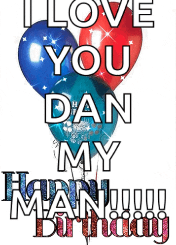 a birthday card that says `` i love you dan my man ! ''