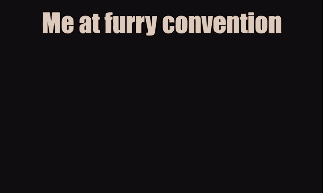 a picture of a monster with the words me at furry convention on the bottom