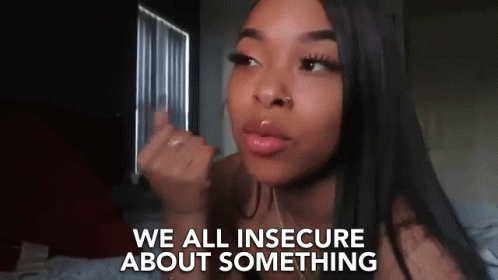 We All Insecure About Something Self Aware GIF - We All Insecure About Something Self Aware Insecure GIFs