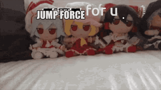 a bunch of stuffed dolls sitting on a bed with the words jump force for u