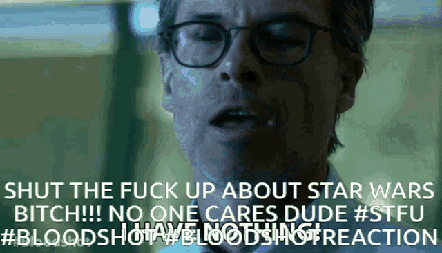 a man wearing glasses says shut the fuck up about star wars