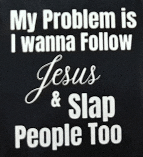 a black t-shirt that says my problem is i wanna follow jesus and slap people too