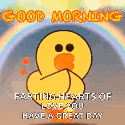 a cartoon duck with the words `` good morning farting hearts of love you have a great day '' .