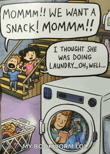 a cartoon of a woman reading a book in a washing machine with the caption " mommm we want a snack mommm "