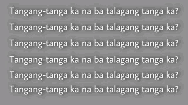a black background with white text that says ' tangan-tanga ka na ba talagang tanga ka '