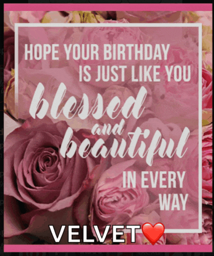 a birthday card that says " hope your birthday is just like you blessed and beautiful in every way velvet "