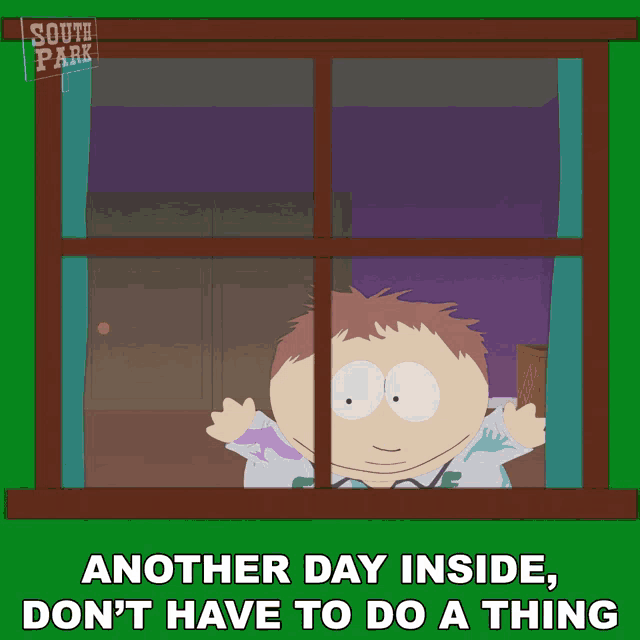 Another Day Inside Dont Have To Do A Thing South Park GIF - Another Day Inside Dont Have To Do A Thing South Park Pandemic Special GIFs