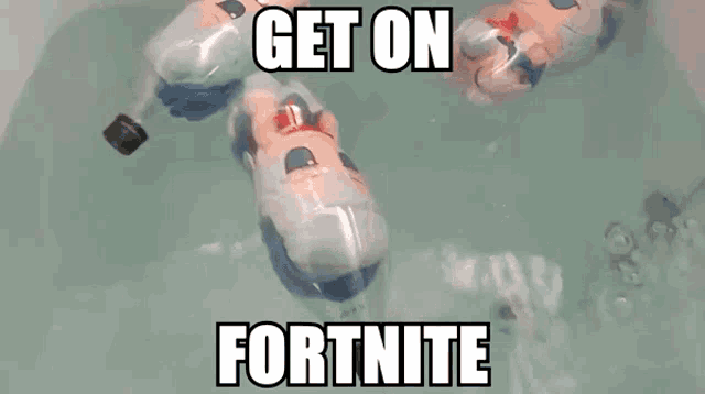 three plastic bottles in a bathtub with the words get on fortnite written on the bottom