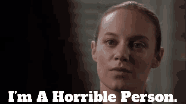 a woman says i 'm a horrible person in front of a black background