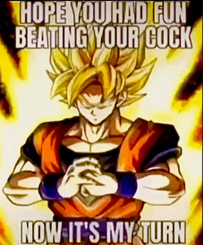 a picture of a cartoon character with a caption that says hope you had fun beating your cock now it 's my turn