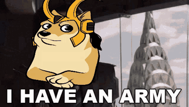 a doge wearing a helmet with the words " i have an army " below it