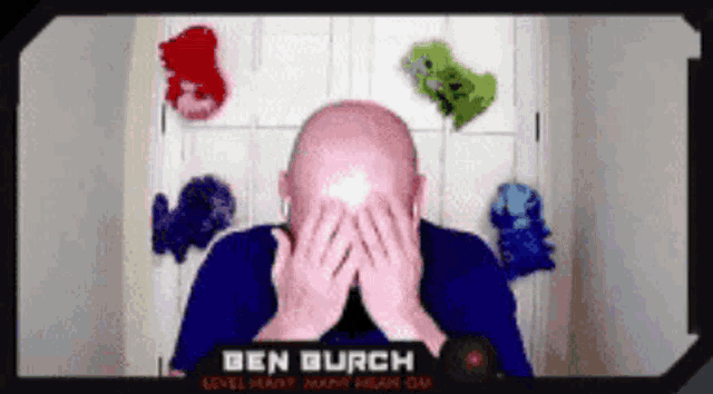 a bald man is covering his face with his hands and the name ben burch is on the bottom