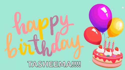 a birthday card with a cake and balloons that says happy birthday tasheema !!!