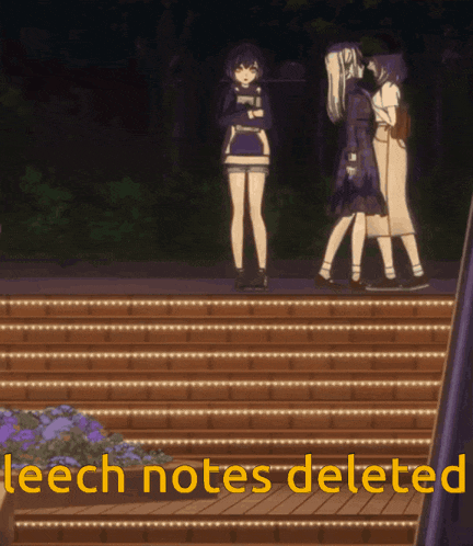 three anime girls standing on a set of stairs with the words leech notes deleted
