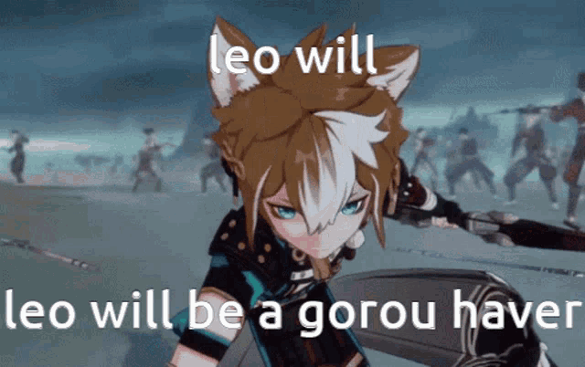 a leo will be a gorou haver meme with a cartoon character