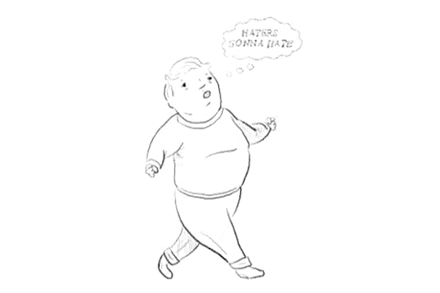 a drawing of a man walking with a thought bubble saying haters gonna hate