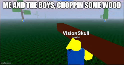 a screenshot of a video game with the words me and the boys choppin some wood