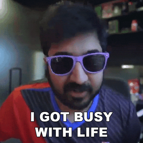 I Got Busy With Life Rushindra Sinha GIF - I Got Busy With Life Rushindra Sinha Global Esports GIFs