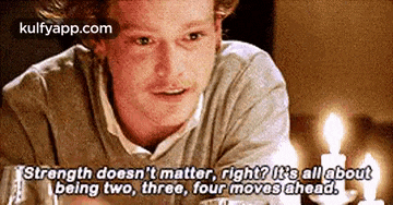 Strength Doesn'T Matter, Right? Keall Aboutbeing Two, Three, Four Moves Ahead..Gif GIF