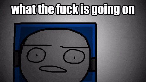 a cartoon face with the words " what the fuck is going on " below it