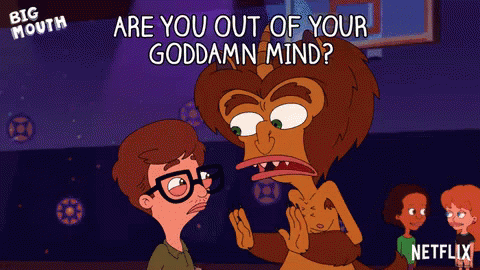 Crazy GIF - Big Mouth Are You Out Of Your Goddamn Mind Are You Crazy GIFs