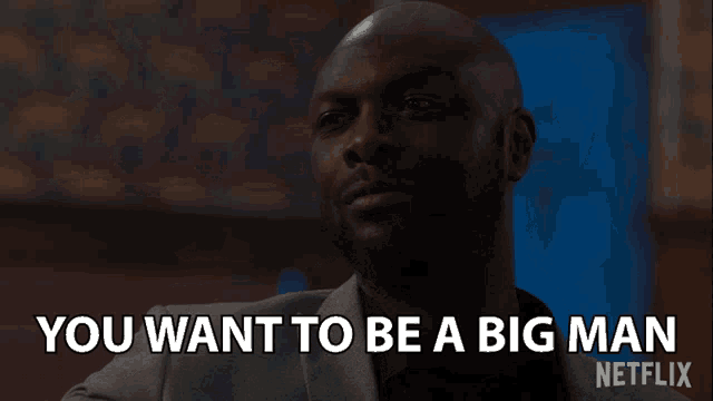 a man in a suit says you want to be a big man on netflix