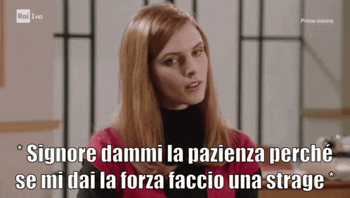 a woman says " signore dammi la pazienza perche se mi dai la forza faccio una trage "