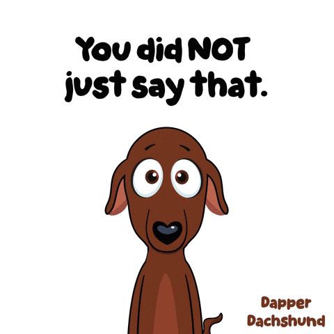 a cartoon of a dachshund with the words " you did not just say that "
