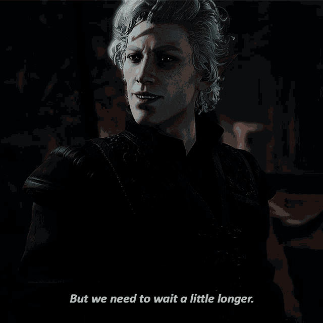 a video game character says " but we need to wait a little longer " in a dark room