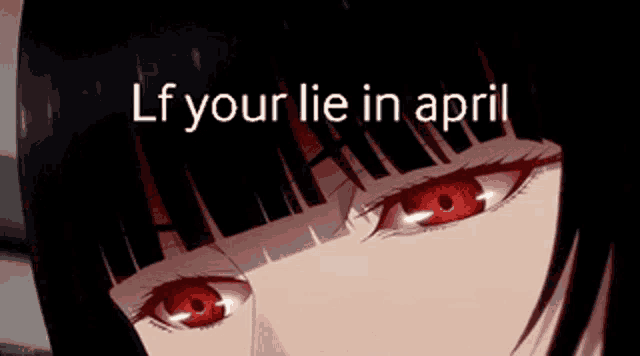 a picture of a girl with red eyes and the words `` lf your lie in april ''