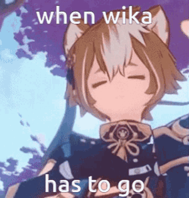 a cartoon character with a cat ear and the words `` when wika has to go '' on the bottom .