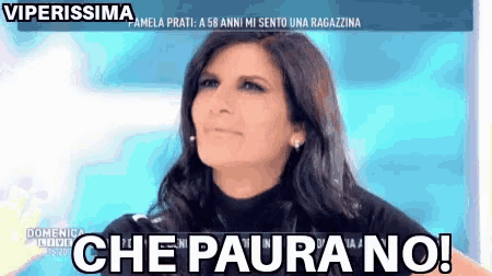 a woman says che paura no in italian