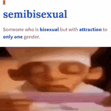 someone who is bisexual but with attraction to only one gender is semibisexual