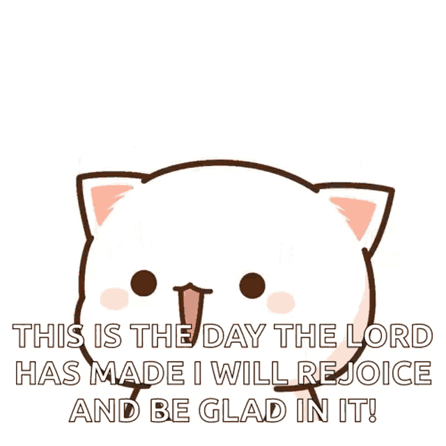 a cartoon cat with the words " this is the day the lord has made i will rejoice and be glad in it " on it