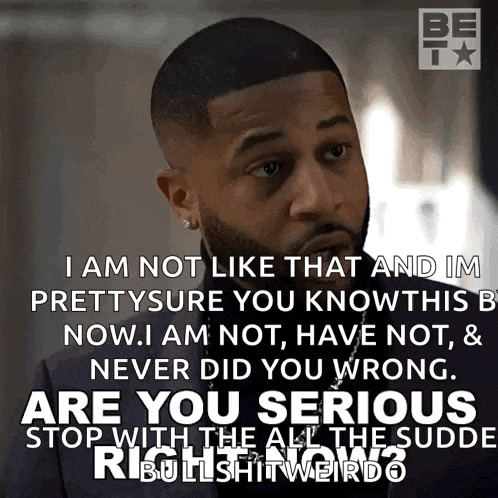 a man says " i am not like that and im pretty sure you know this b now