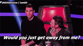 Would You Just Get Away From Me? GIF - The Voice Blake Shelton Adam Levine GIFs