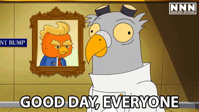 a cartoon bird says good day everyone in front of a picture of donald trump
