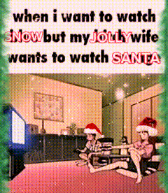 when i want to watch snow but my jollywife wants to watch santa