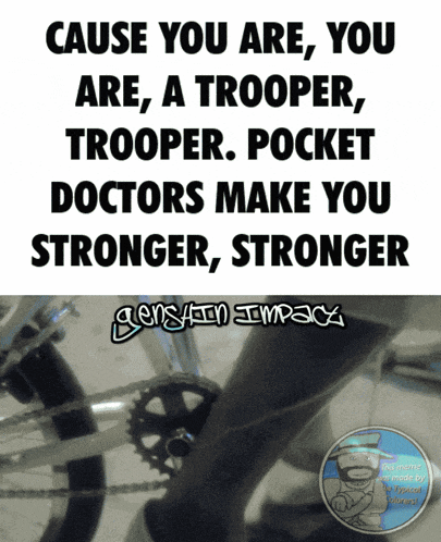 a poster that says cause you are you are a trooper trooper pocket doctors make you stronger stronger genshin impact