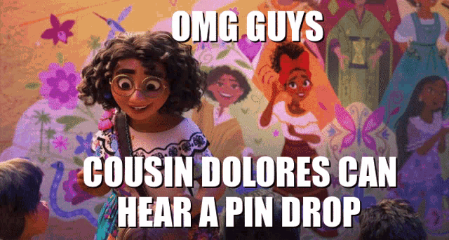 a picture of a cartoon character with the caption omg guys cousin dolores can hear a pin drop