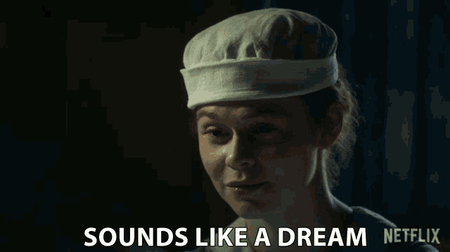 a woman wearing a chef 's hat says sounds like a dream