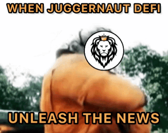a meme that says when juggernaut defi unleash the news with a picture of a lion