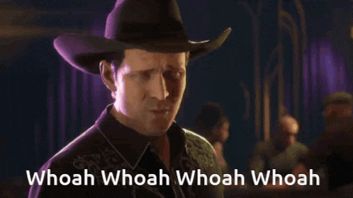 a man in a cowboy hat says whoah whoah whoah whoah whoah