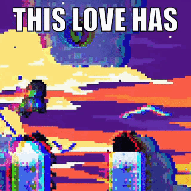a pixel art image with the words `` this love has ''