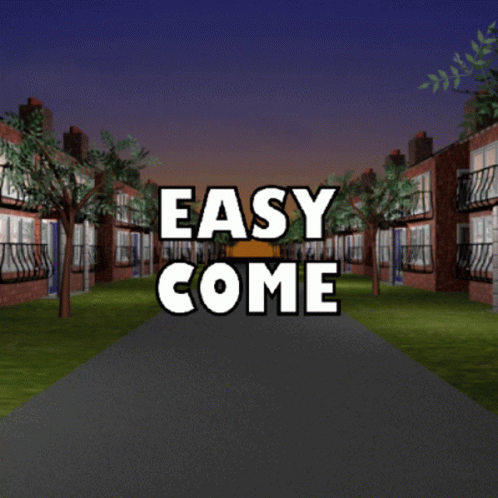 Easy Come Easy Go Easily Aquired GIF - Easy Come Easy Go Easily Aquired Easily Lost GIFs