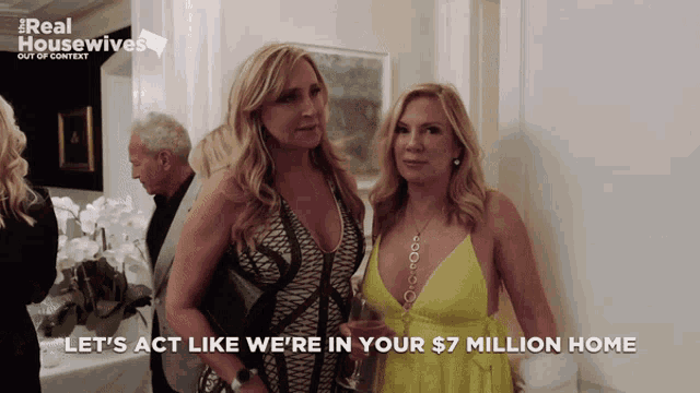 two women standing next to each other with the words let 's act like we 're in your $7 million home