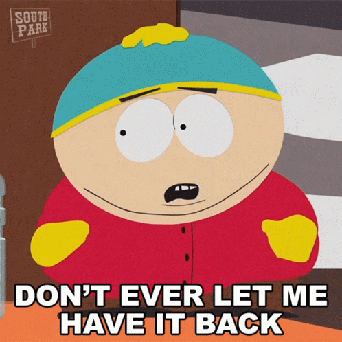 Dont Ever Let Me Have It Back Eric Cartman GIF