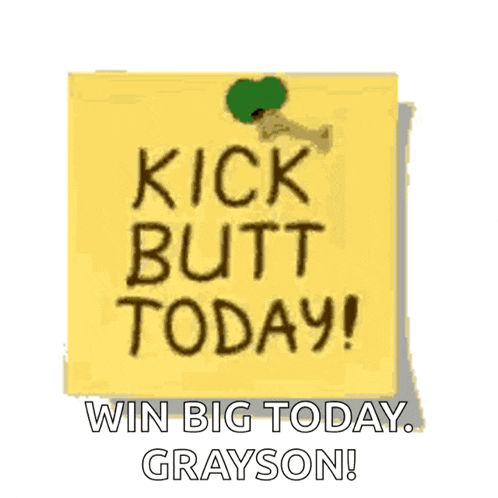 a yellow post it note that says kick butt today win big today grayson