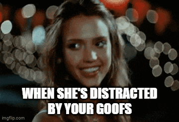 a woman is smiling with the words `` when she 's distracted by your goofs '' written on the bottom .